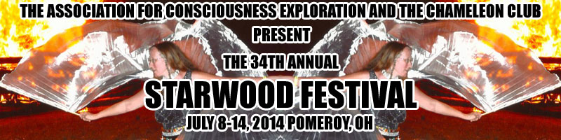 The Association for Consciousness Exploration and the Chameleon Club proudly present the Starwood Festival XXXIV, July 8-14, 2014 Pomeroy OH